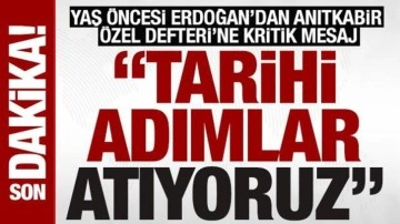 YAŞ öncesi Erdoğan'dan Anıtkabir Özel Defteri'ne kritik mesaj: 'Tarihi adımlar atıyor