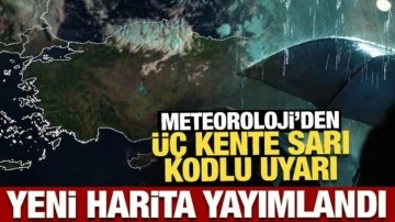 Yeni harita yayımlandı: Meteoroloji'den 3 kente son dakika uyarısı!