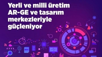 Yerli ve milli &uuml;retim AR-GE ve tasarım merkezleriyle g&uuml;&ccedil;leniyor