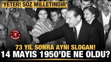 'Yeter! S&ouml;z milletindir' sloganının galip geldiği 14 Mayıs 1950'de neler oldu?