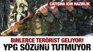 YPG sözünü tutmuyor! Çatışma için hazırlık...Binlerce terörist geldi