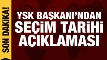 YSK Başkanı'ndan a&ccedil;ıklama: Se&ccedil;im takvimi nasıl işleyecek?